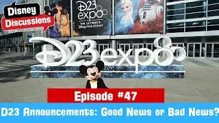 D23 announcements Good News or Bad News? - Disney Discussions Episode 47