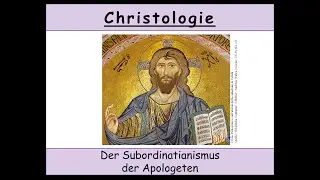Christologie - 7. Der Subordinatianismus der Apologeten im 2  Jhdt. (u. a. Justin der Märtyrer)