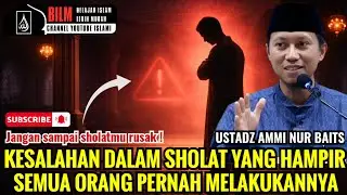 INILAH KESALAHAN DALAM SHOLAT YANG HAMPIR SEMUA ORANG PERNAH MELAKUKANNYA !! - USTADZ AMMI NUR BAITS