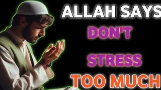 Allah Says Don&rsquo;t Stress Too Much (Islamic Advice)