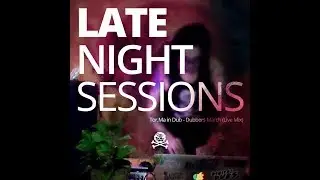 LATE NIGHT SESSIONS: Tor.Ma in Dub - Dubbers March (live mix)