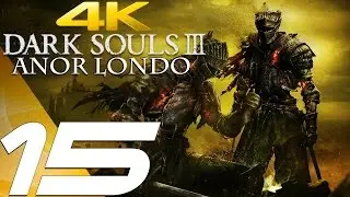 Dark Souls 3 - Gameplay Walkthrough Part 15 - Anor Londo [4K 60FPS ULTRA]