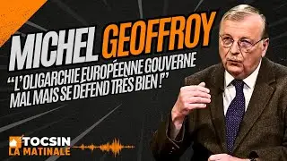L&rsquo;oligarchie europ&eacute;enne gouverne tr&egrave;s mal mais elle se d&eacute;fend bien ! -  Michel Geoffroy