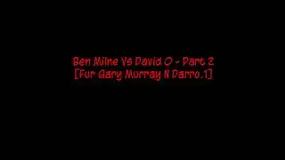 Ben Milne Vs David O - Part 2 - [Fur Gary Murray N Darro.1]