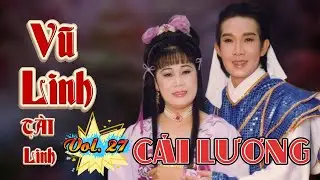 Tuyển Tập Cải Lương Vũ Linh – Tài Linh | Những Vở Diễn Đi Cùng Năm Tháng (Vol. 27)