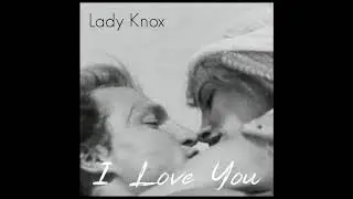 Lady Knox - I Love You