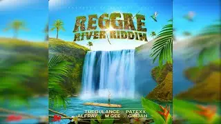 REGGAE RIVER RIDDIM MIX REGGAE | TURBULENCE | PATEXX | GINJAH | M GEE | ALFRAY