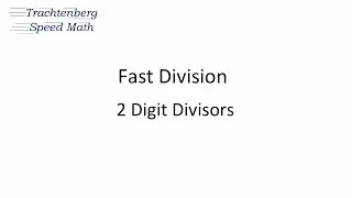 Trachtenberg Speed Math   Fast Division with 2 Digit Divisors