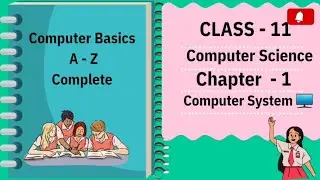 Class 11 Computer Science |Chapter 1|Computer System| A-Z | detail | NCERT | CBSE | ONE SHOT 2024-25
