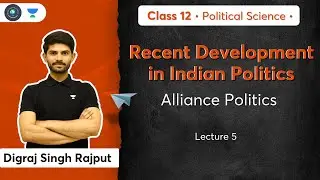 Class 12: Alliance Politics | Recent Development in Indian Politics | L-5 | Digraj Sir