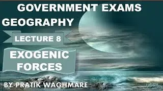 Geography Lecture 8- Exogenic Forces|UPSC|state PSC|ssc cgl|and other government exams