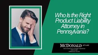 Who Is the Right Product Liability Attorney in Pennsylvania? | Watch This Before You Choose!