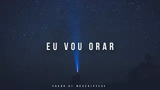 Fundo Musical/Instrumental Worship Piano/Eu Vou Orar