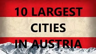 TOP 10 LARGEST CITIES IN AUSTRIA | TOP 10 GRŐ&szlig;TEN ST&Auml;DTE IN &Ouml;STERREICH