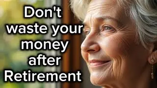 Don't waste your money after retirement 