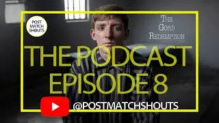 #8 POST MATCH SHOUTS: The Podcast EPISODE 8