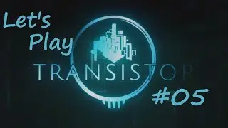 Let's Play Transistor (BLIND) #05 - Auf die Sekunde genau! (german)
