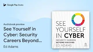 See Yourself in Cyber: Security Careers Beyond&hellip; by Ed Adams &middot; Audiobook preview