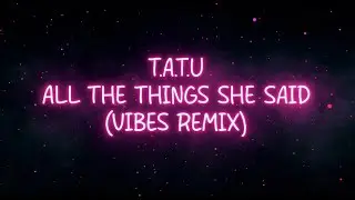 t.A.T.u - All The Things She Said (Vibes Remix)