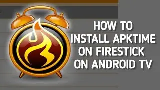 How to install APKTime on Firestick on Android TV Easily