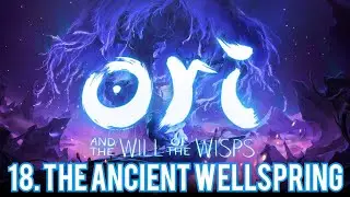 Ori And The Will Of The Wisps - 18. The Ancient Wellspring