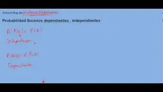 Probabilidad Sucesos dependientes , independientes
