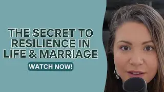 Become Resilient in Life and Marriage