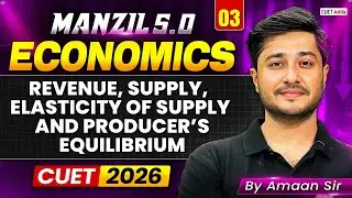 CUET 2026 Economics | Revenue, Supply, Elasticity of Supply & Producer’s Equilibrium | Manzil 5.0