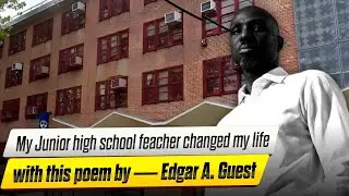 My Junior high school teacher changed my life with this poem by &mdash; Edgar A  Guest
