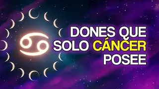 11 DONES OCULTOS Que Los Cancerianos Ni Imaginan Que Poseen