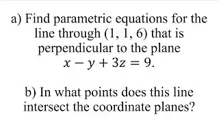 Find parametric equations for the line through (1, 1, 6) that is perpendicular to the plane𝑥&minus;𝑦+3𝑧=9