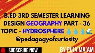 B.ED 3RD SEMESTER LEARNING DESIGN GEOGRAPHY PART - 36 TOPIC - HYDROSPHERE 💧💧💧🌊@pedagogyofcuriosity