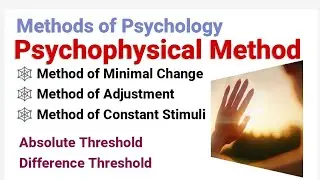 Psychophysical method of psychology, Method of Minimal Changes, Adjustment,Constant Stimuli