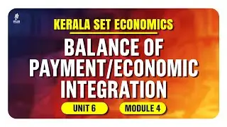 Kerala SET Economics | Unit 6 | Module 4 | Balance of Payment/Economic Integration