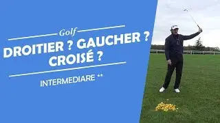 DROITIER ? GAUCHER ? OU CROIS&Eacute; ? - COURS DE GOLF