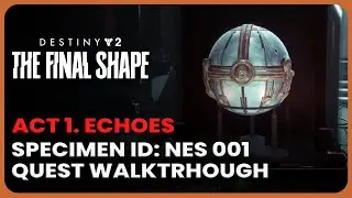 Specimen ID NES001 Walkthrough - Destiny 2 Act 1 Echoes Final Shape