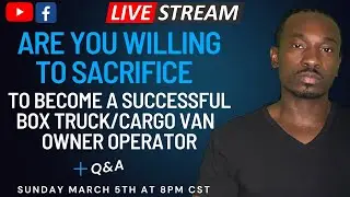 Live Stream: Are You Willing To Sacrifice To Become A Successful Box Truck/Cargo Van Owner Operator