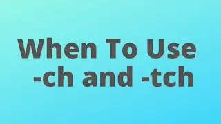 When To Use ch and tch || Spelling Rules