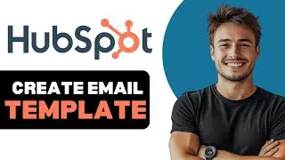 How To Create HubSpot Email Template 2025