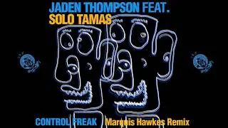 Jaden Thompson Feat. Solo Tamas - Control Freak (Marquis Hawkes Remix)
