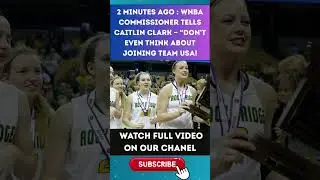 WNBA BOMBSHELL: Commissioner Tells Caitlin Clark to Stay Away From Team USA part 1