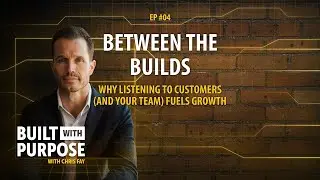 Between the Builds: Why Listening to Customers (and Your Team) Fuels Growth