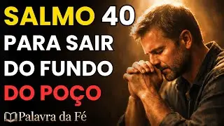 SALMO 40: Oração Para Quem Está no Fundo do Poço
