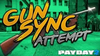 [PAYDAY 2] Gun Sync attempt