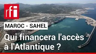 Maroc - Sahel : qui financera les infrastructures d&rsquo;acc&egrave;s &agrave; l&rsquo;Atlantique ? &bull; RFI