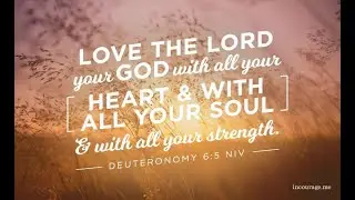 The Greatest Command: Love God