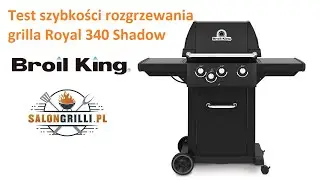 Test Szybkości rozgrzewania grilla Royal 340 Shadow marki Broil King SalonGrilli.pl