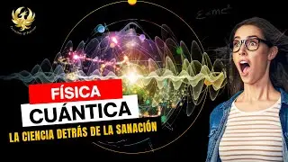 FÍSICA CUÁNTICA: La Ciencia que Valida la Sanación Energética