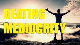 Beating Mediocrity Unleash Your Potential