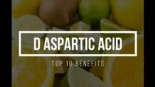 Top 10 Benefits if D Aspartic Acid
